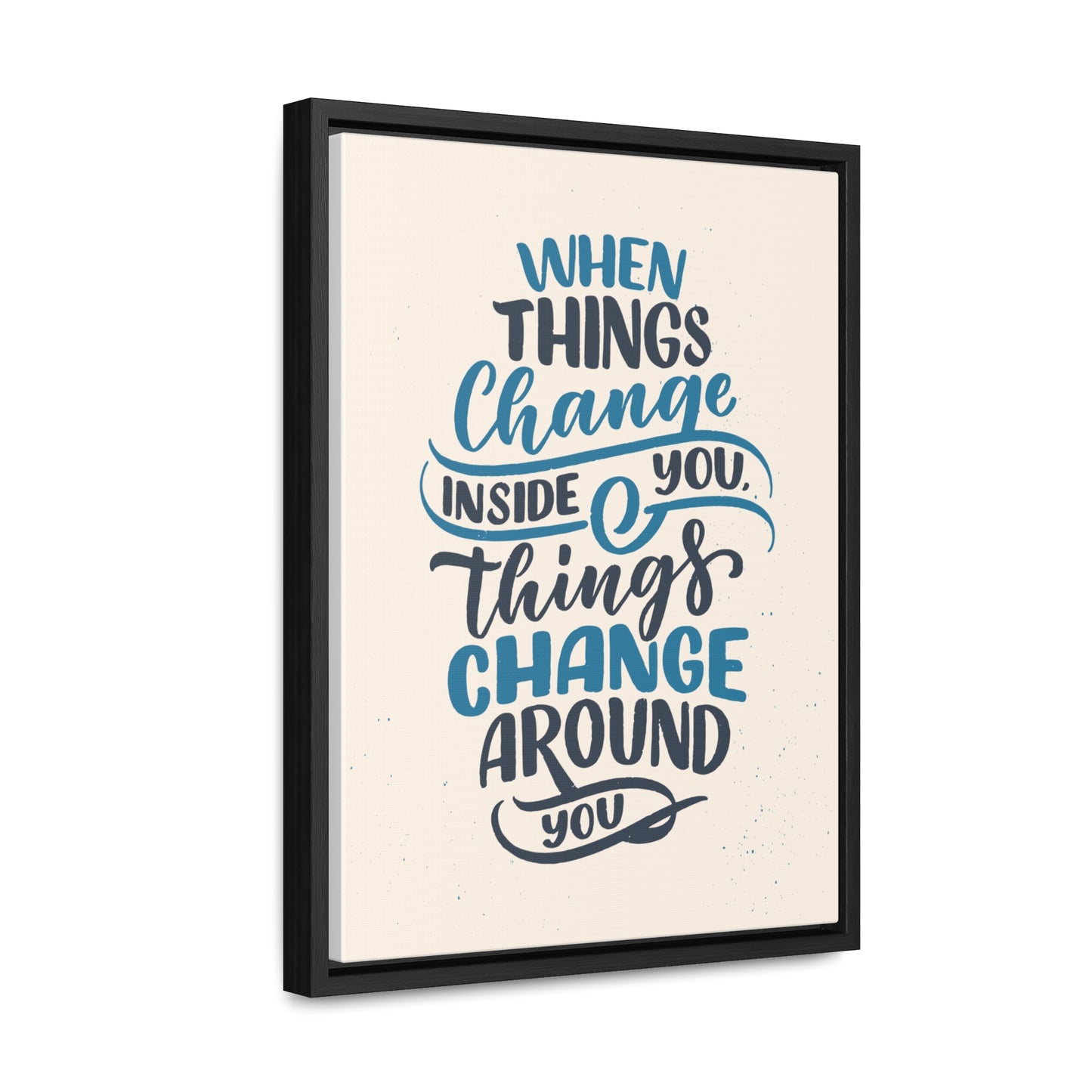 When Things Change Inside You, Thangs Change Around You Wall Art