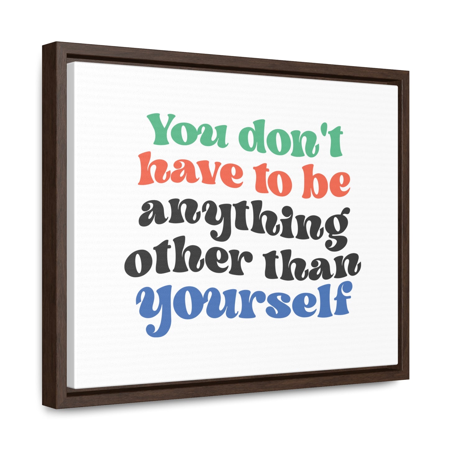You Don't Have To Be anything other Than Yourself Wall Art