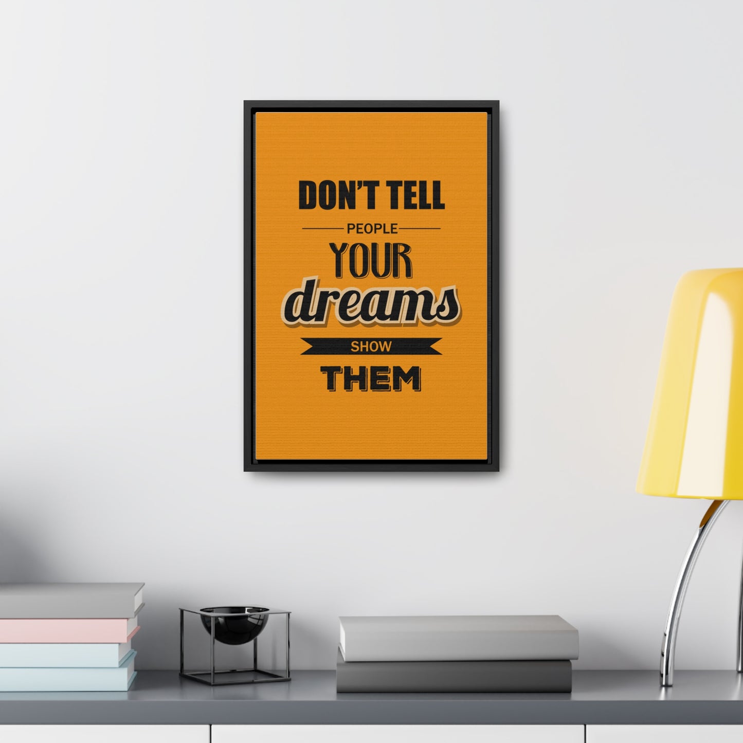Don't Tell People Your Dreams Show Them Wall Art