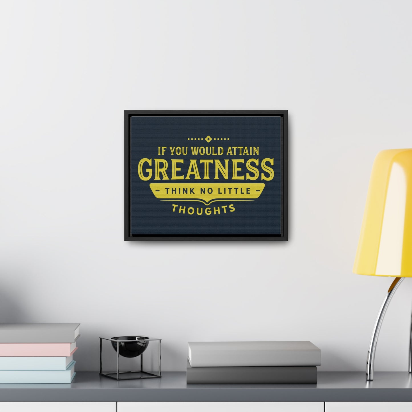 IF You Would Attain Greatness Thing No Little Thoughts Wall Art