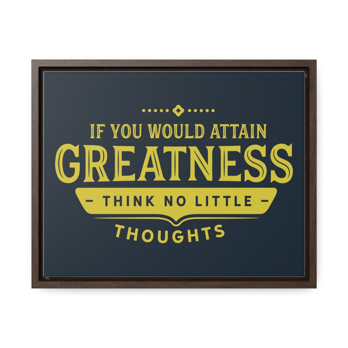 IF You Would Attain Greatness Thing No Little Thoughts Wall Art