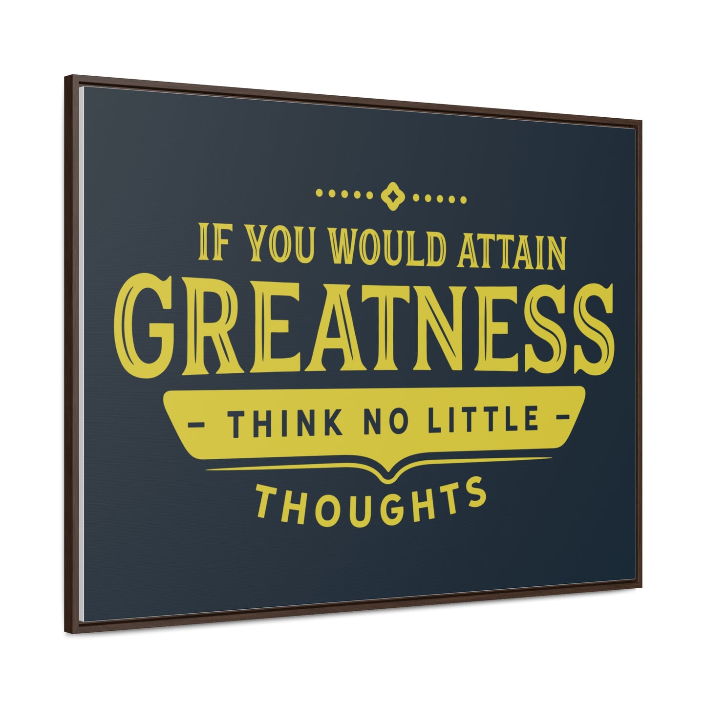IF You Would Attain Greatness Thing No Little Thoughts Wall Art