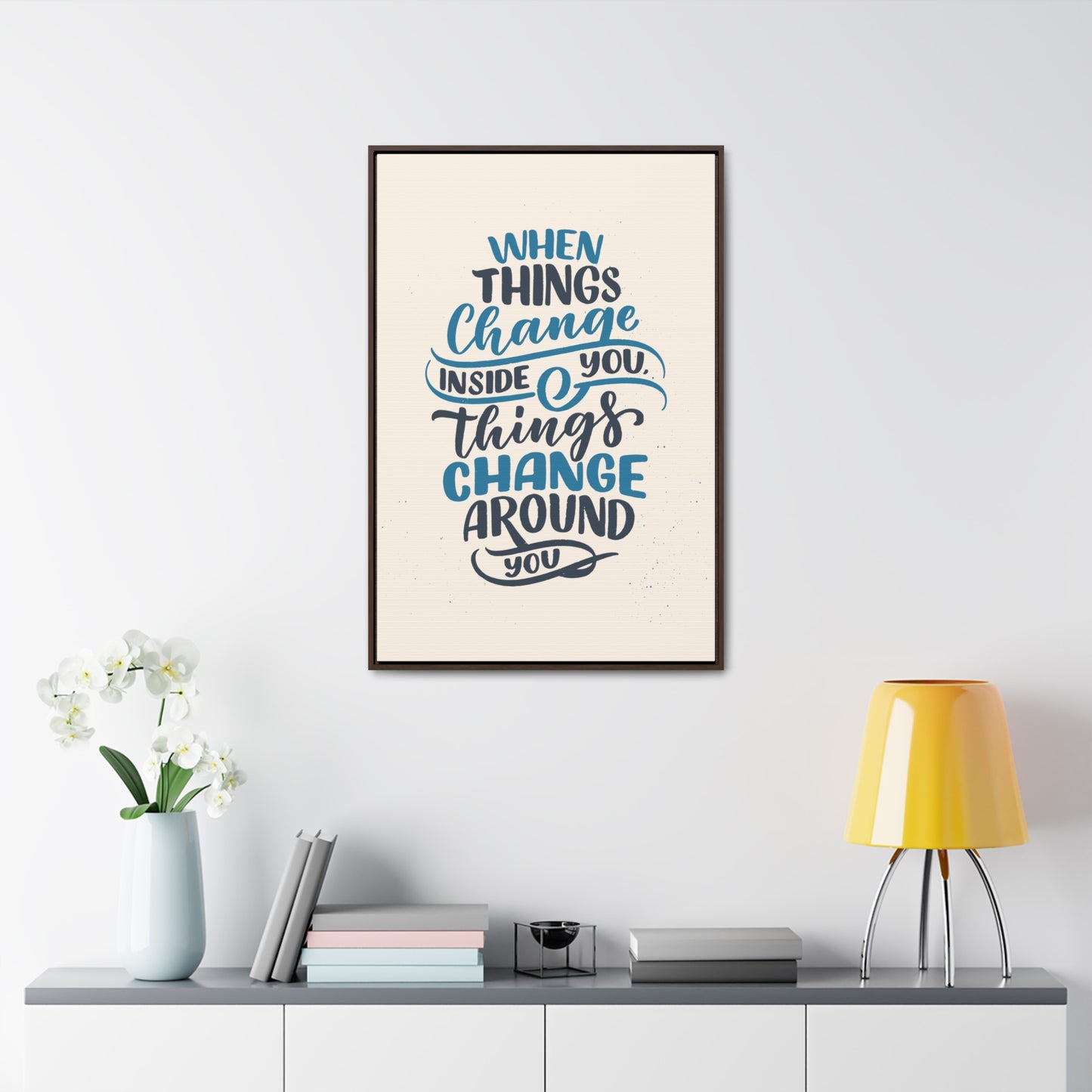 When Things Change Inside You, Thangs Change Around You Wall Art