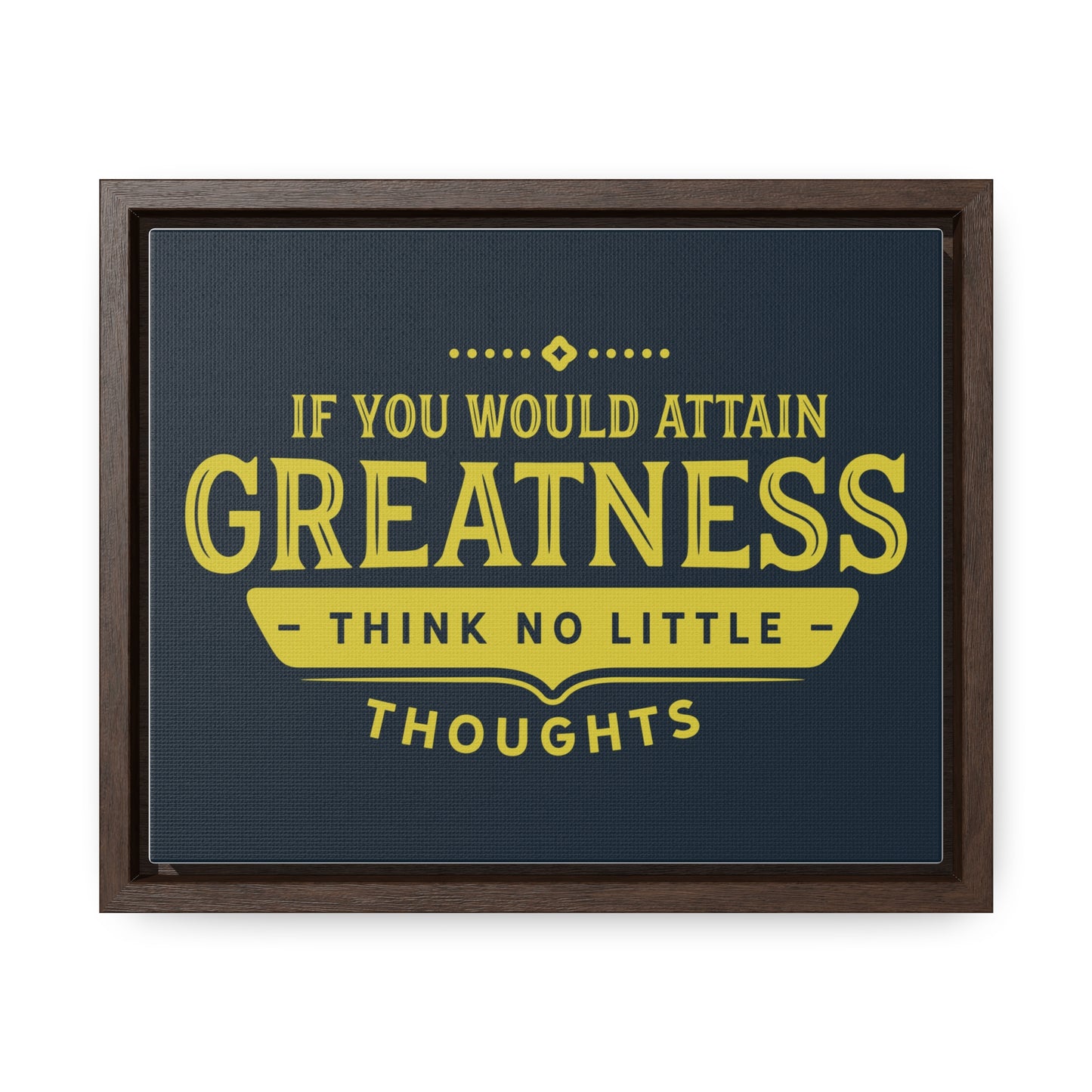 IF You Would Attain Greatness Thing No Little Thoughts Wall Art