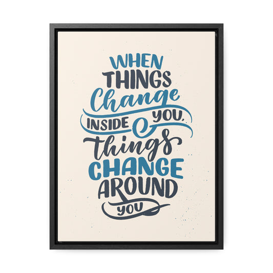 When Things Change Inside You, Thangs Change Around You Wall Art