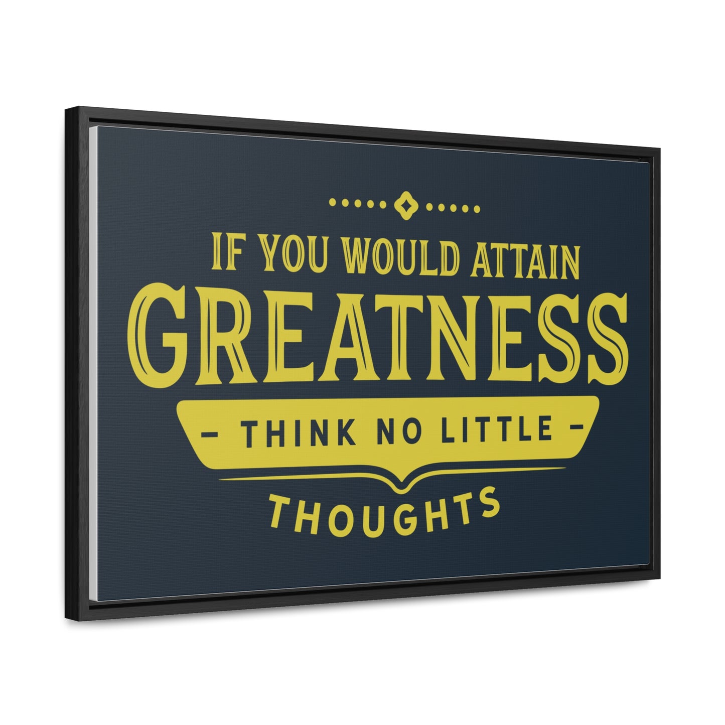IF You Would Attain Greatness Thing No Little Thoughts Wall Art