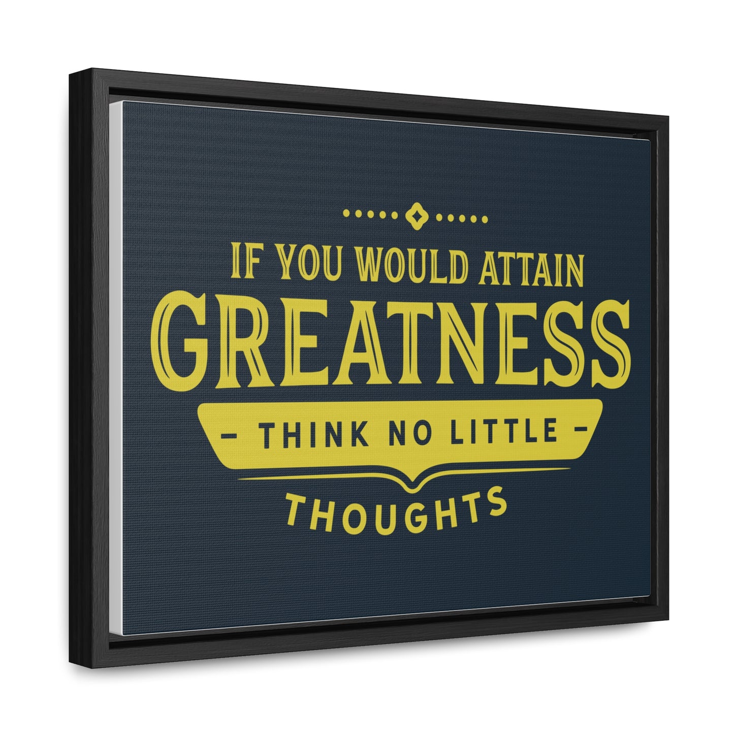 IF You Would Attain Greatness Thing No Little Thoughts Wall Art