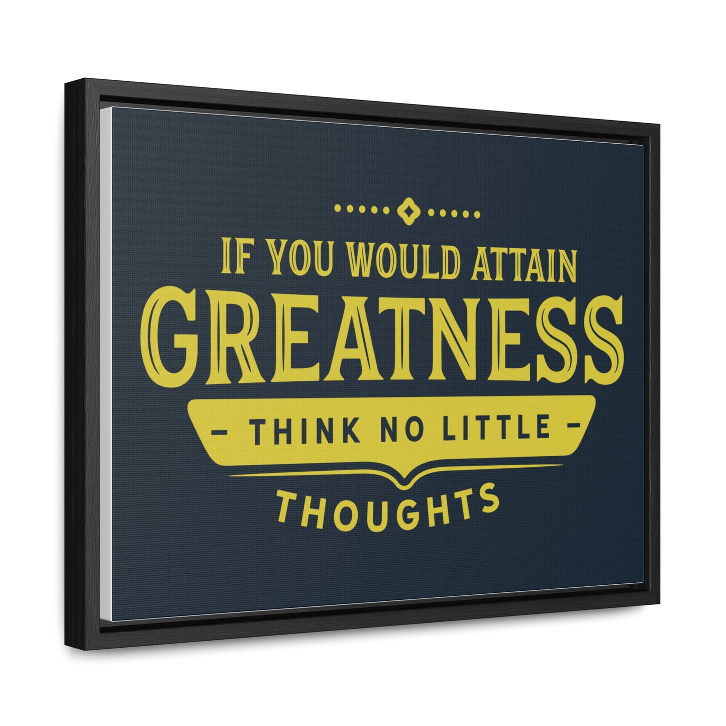 IF You Would Attain Greatness Thing No Little Thoughts Wall Art