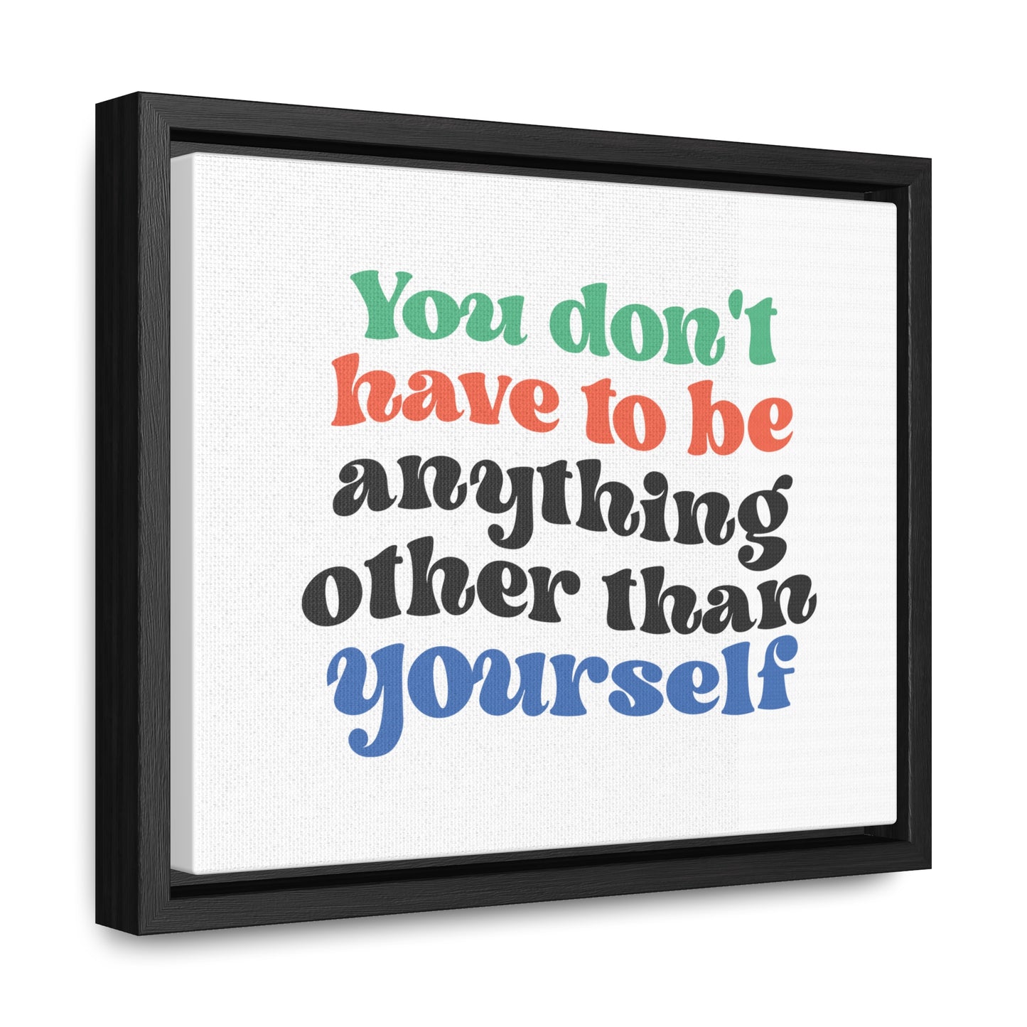 You Don't Have To Be anything other Than Yourself Wall Art