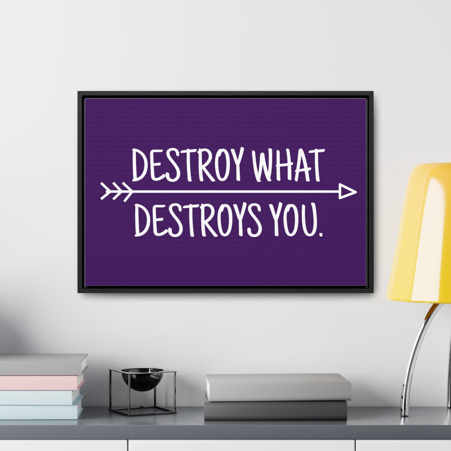 Destroy What Destroys You Wall Art