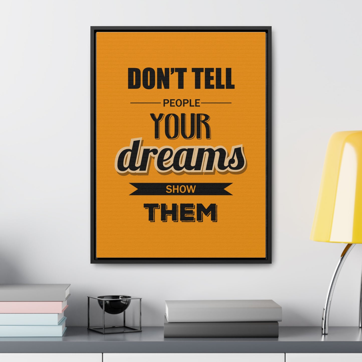 Don't Tell People Your Dreams Show Them Wall Art