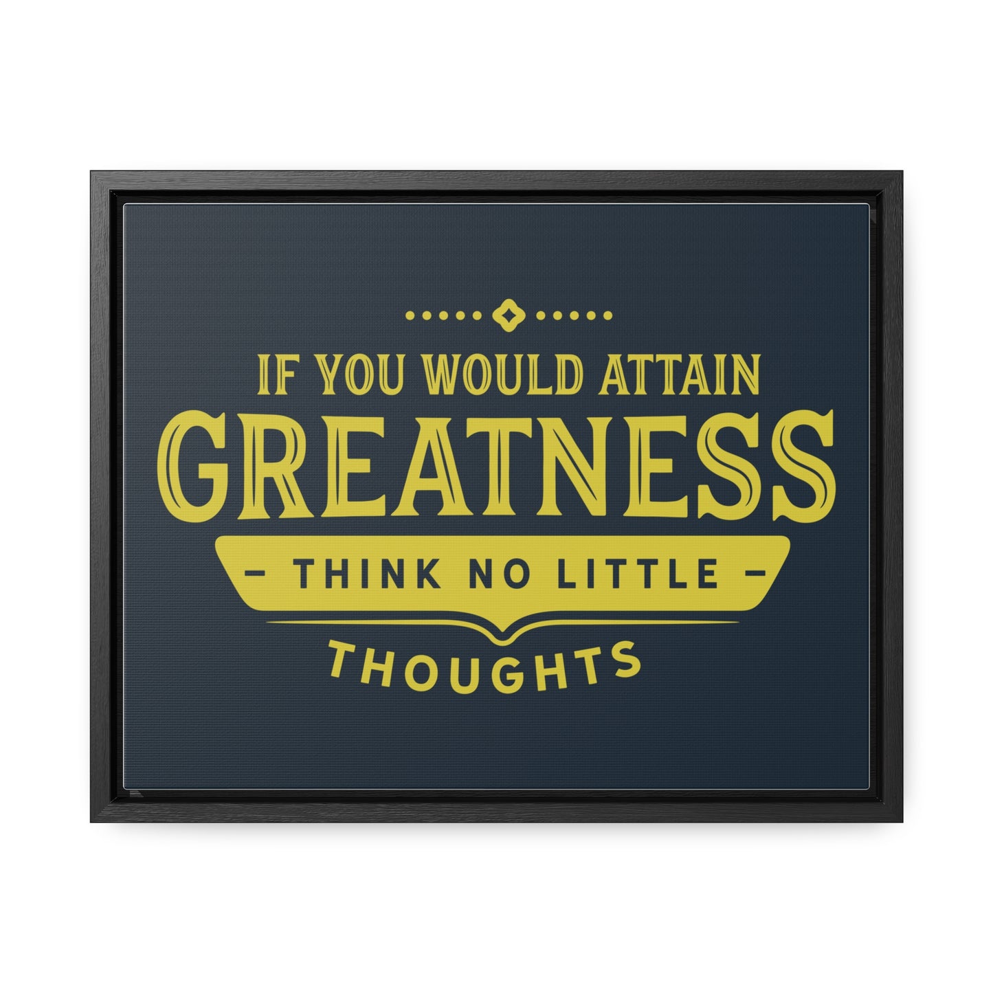 IF You Would Attain Greatness Thing No Little Thoughts Wall Art