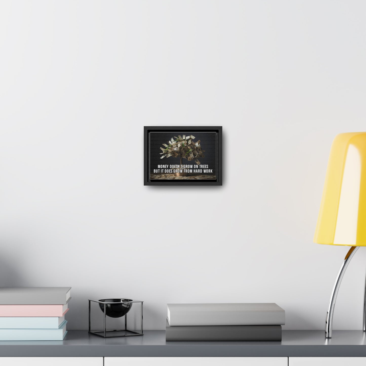 Money Doesn'T Grow on Trees But it Does Crow From Hard Work Wall Art