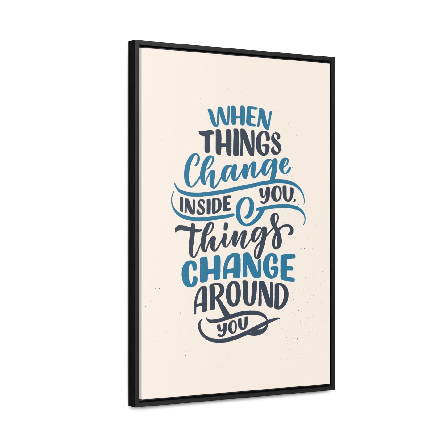 When Things Change Inside You, Thangs Change Around You Wall Art