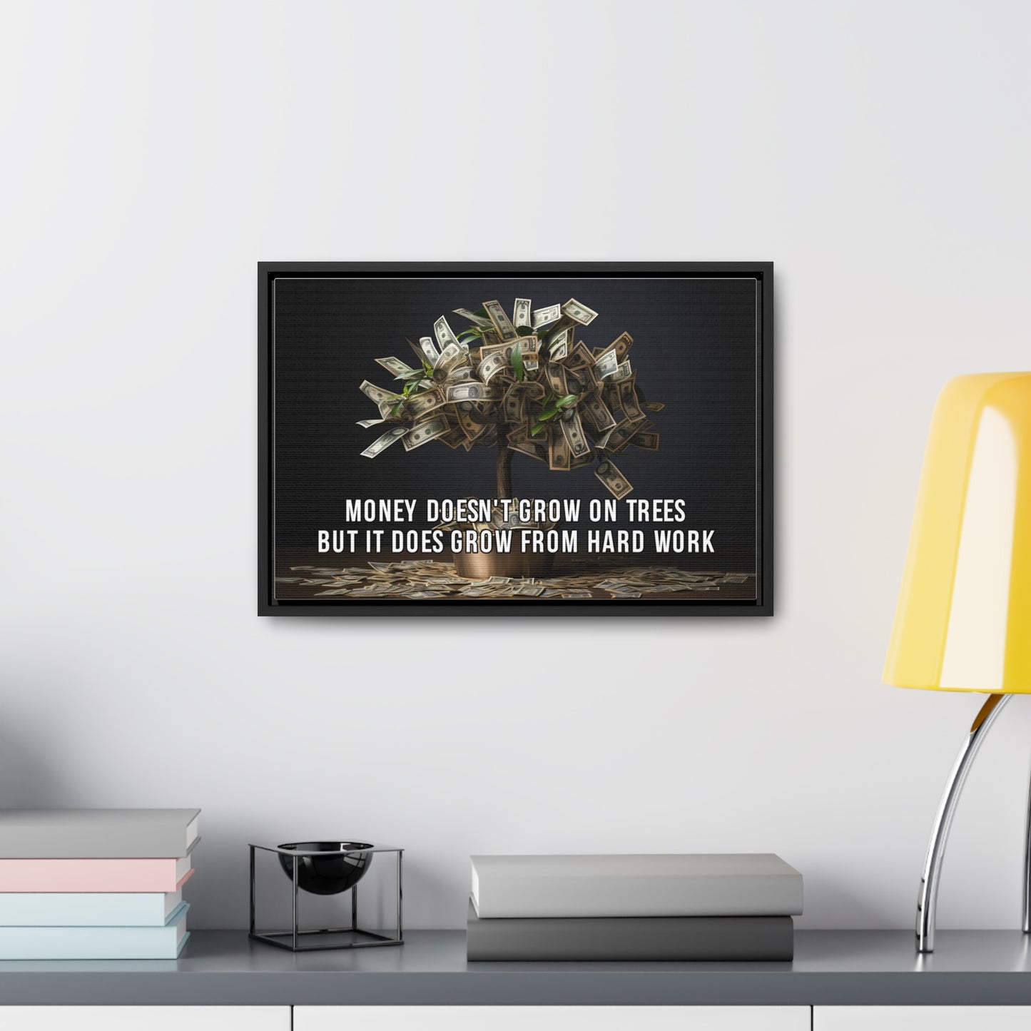 Money Doesn'T Grow on Trees But it Does Crow From Hard Work Wall Art