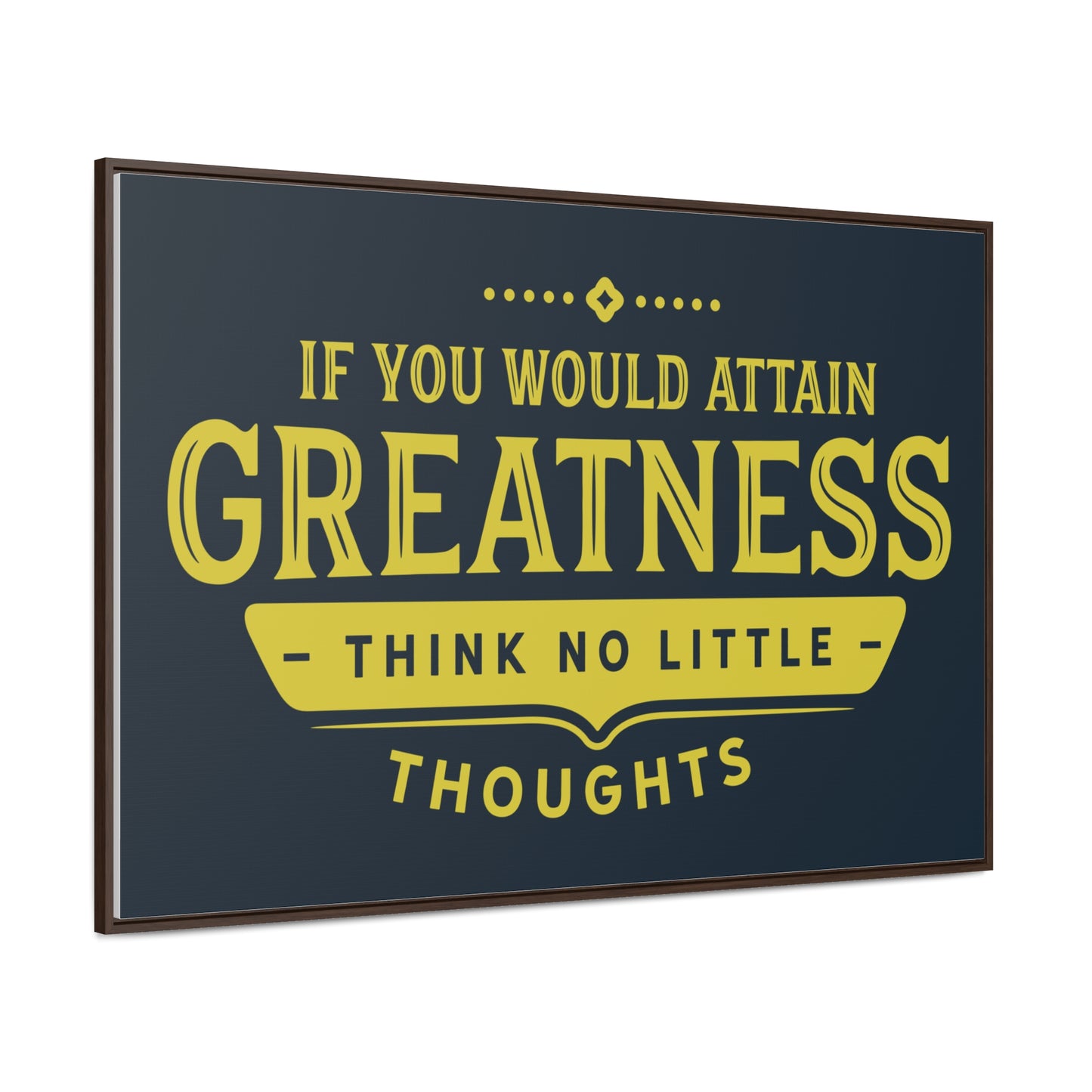 IF You Would Attain Greatness Thing No Little Thoughts Wall Art