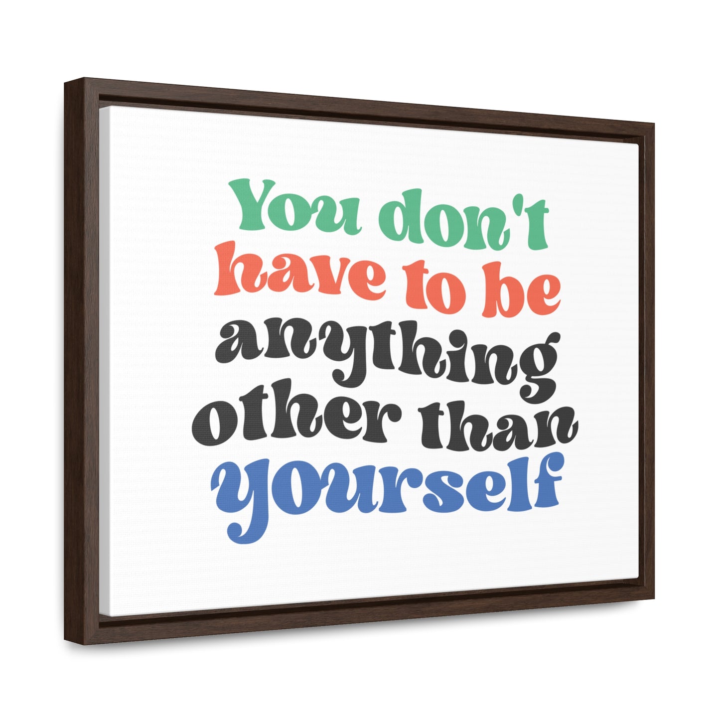 You Don't Have To Be anything other Than Yourself Wall Art
