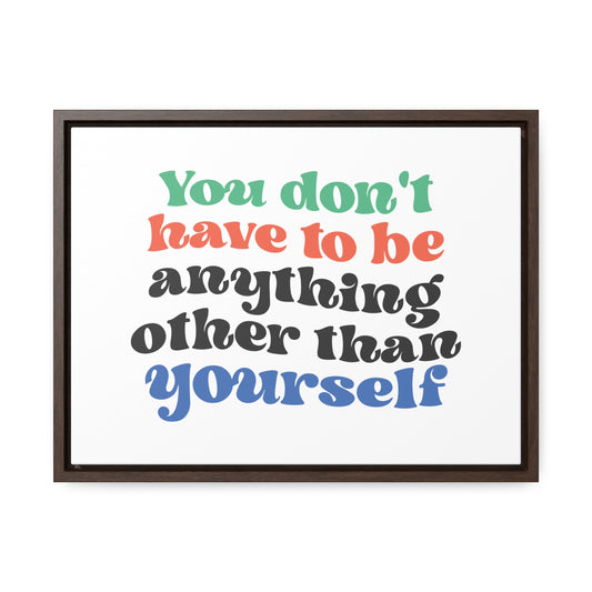 You Don't Have To Be anything other Than Yourself Wall Art