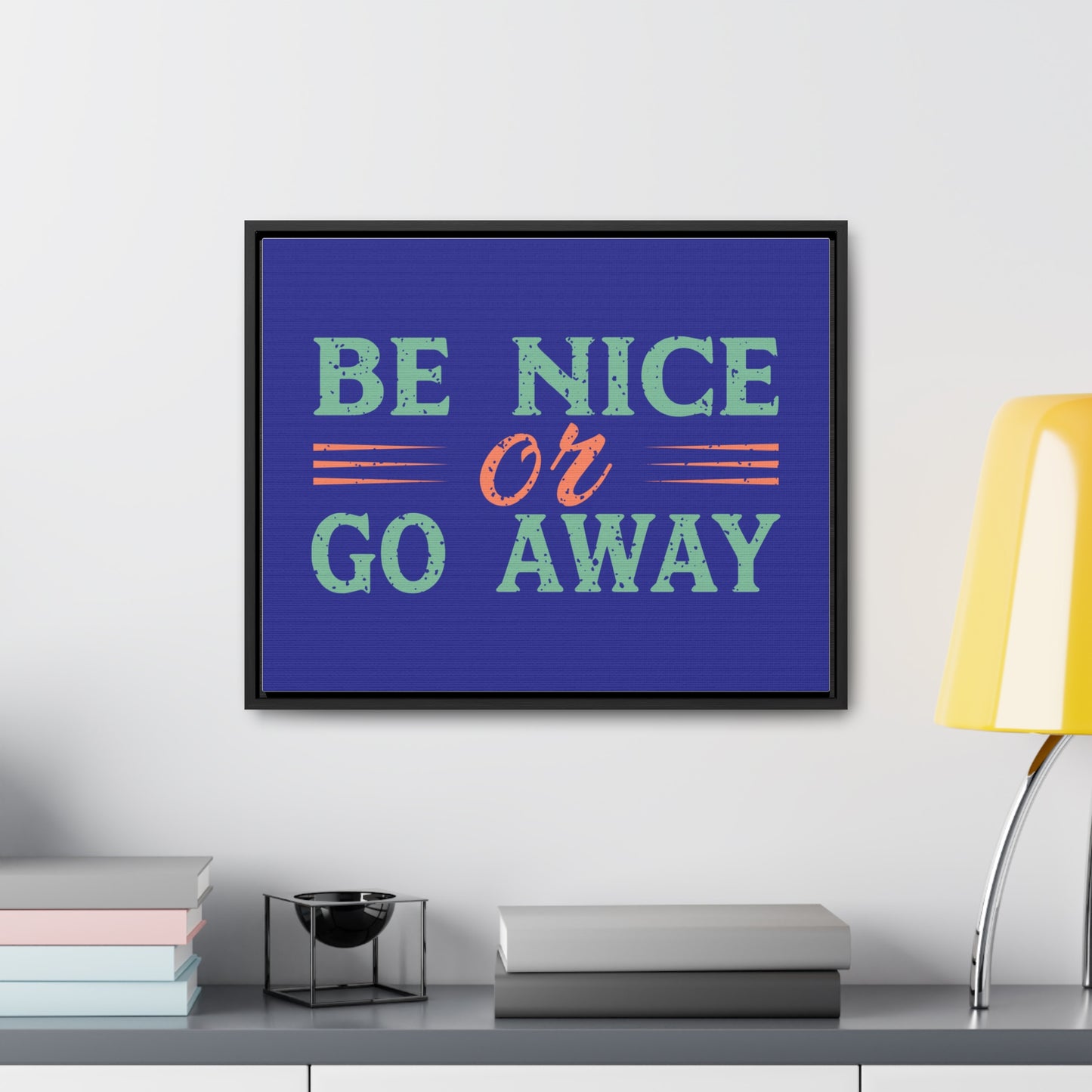 Be Nice Go Away Wall Art