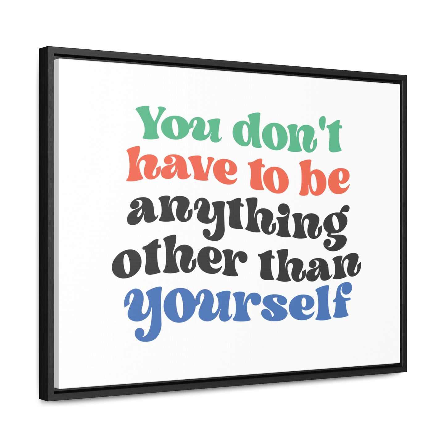 You Don't Have To Be anything other Than Yourself Wall Art