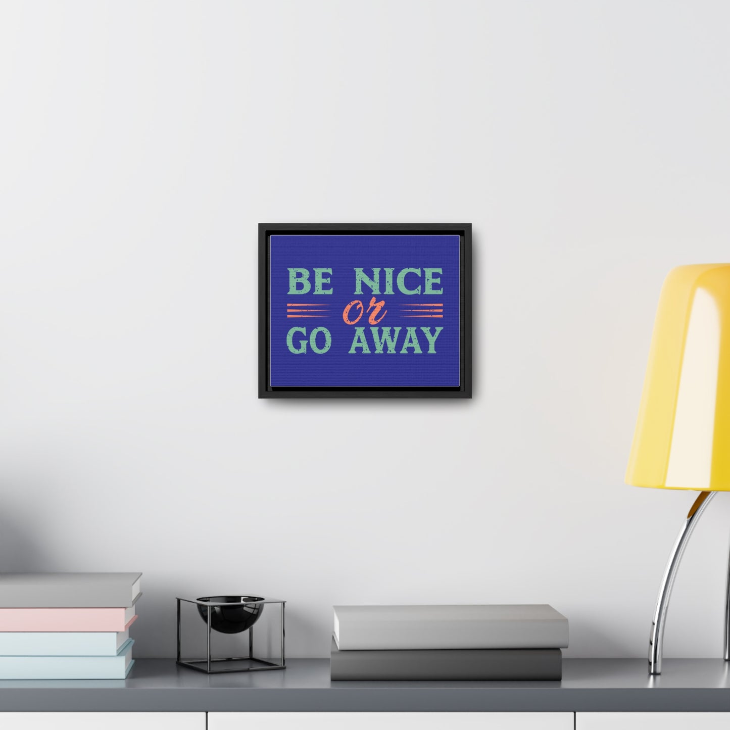 Be Nice Go Away Wall Art