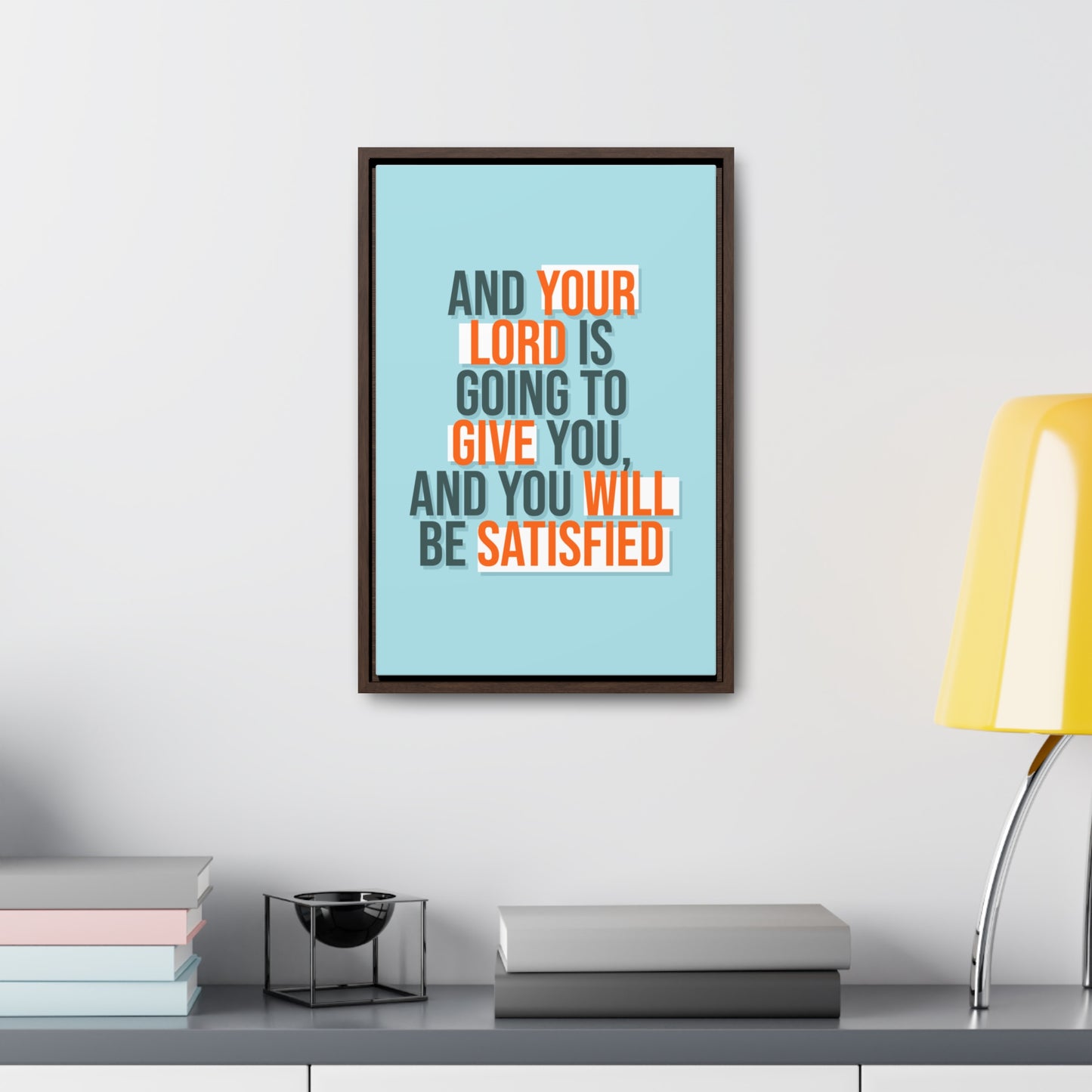 And Your Load is Going To Give You, And You Will Be Satisfied Wall Art