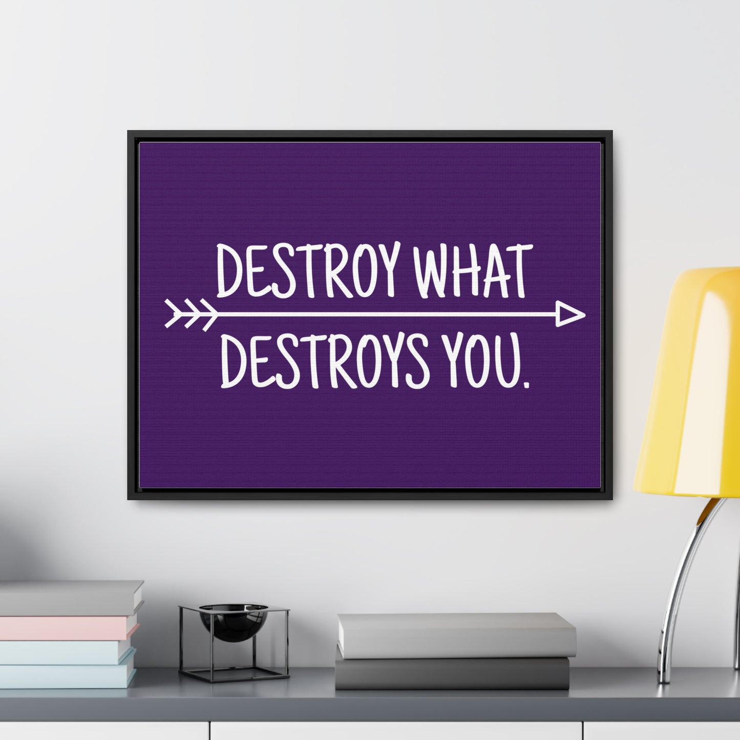 Destroy What Destroys You Wall Art
