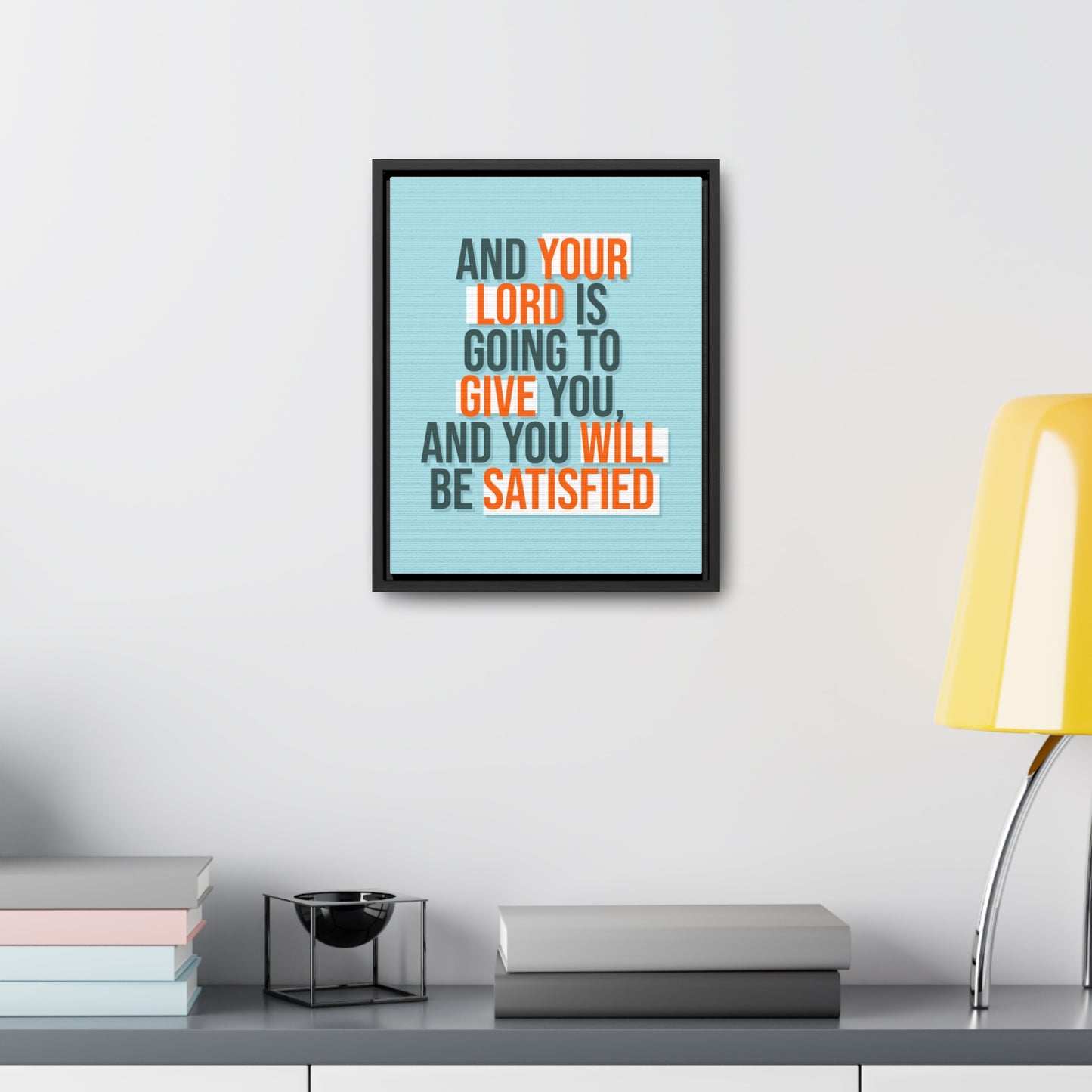 And Your Load is Going To Give You, And You Will Be Satisfied Wall Art