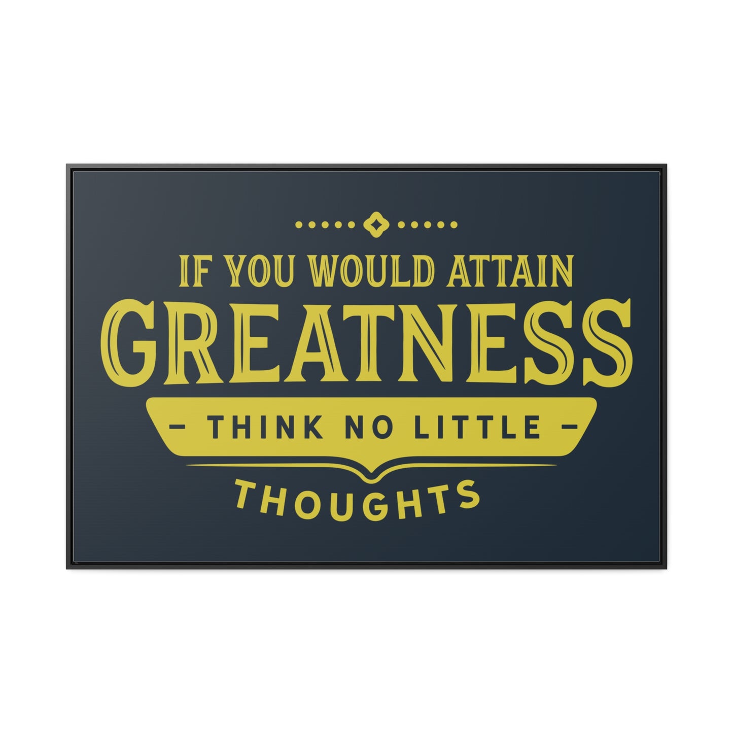 IF You Would Attain Greatness Thing No Little Thoughts Wall Art