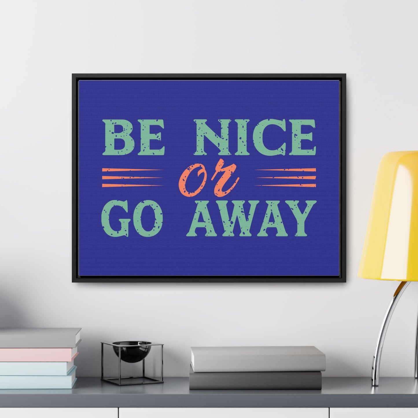 Be Nice Go Away Wall Art