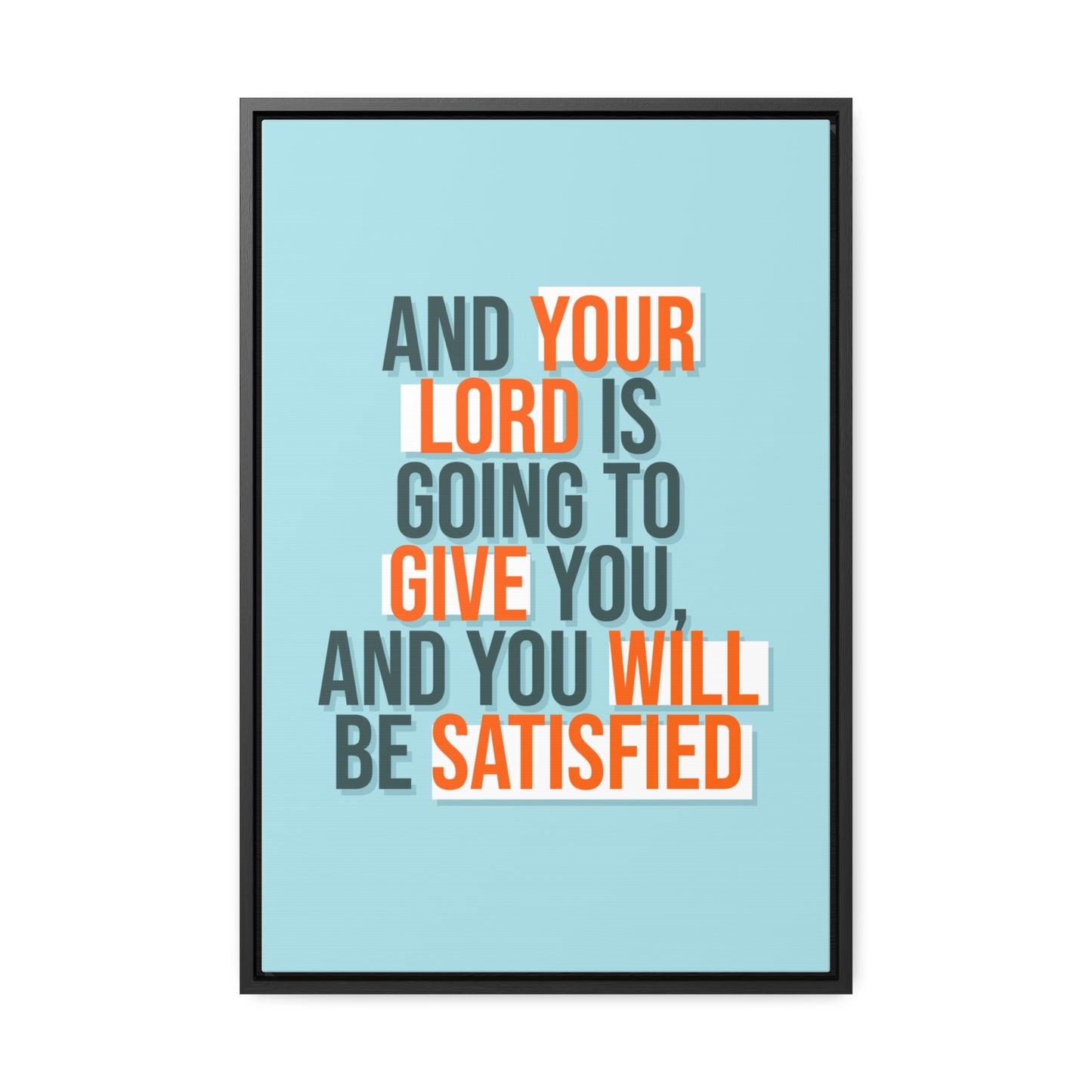 And Your Load is Going To Give You, And You Will Be Satisfied Wall Art