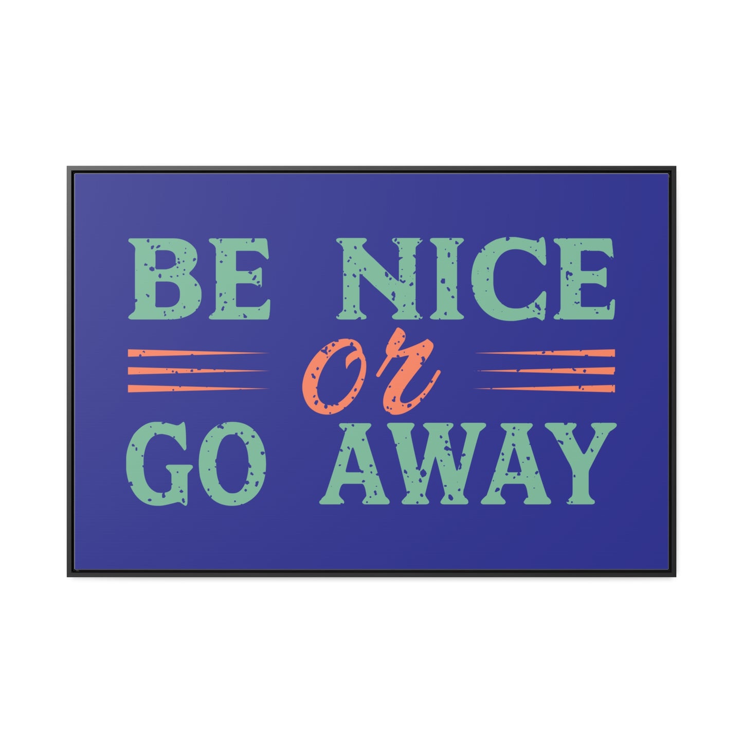 Be Nice Go Away Wall Art