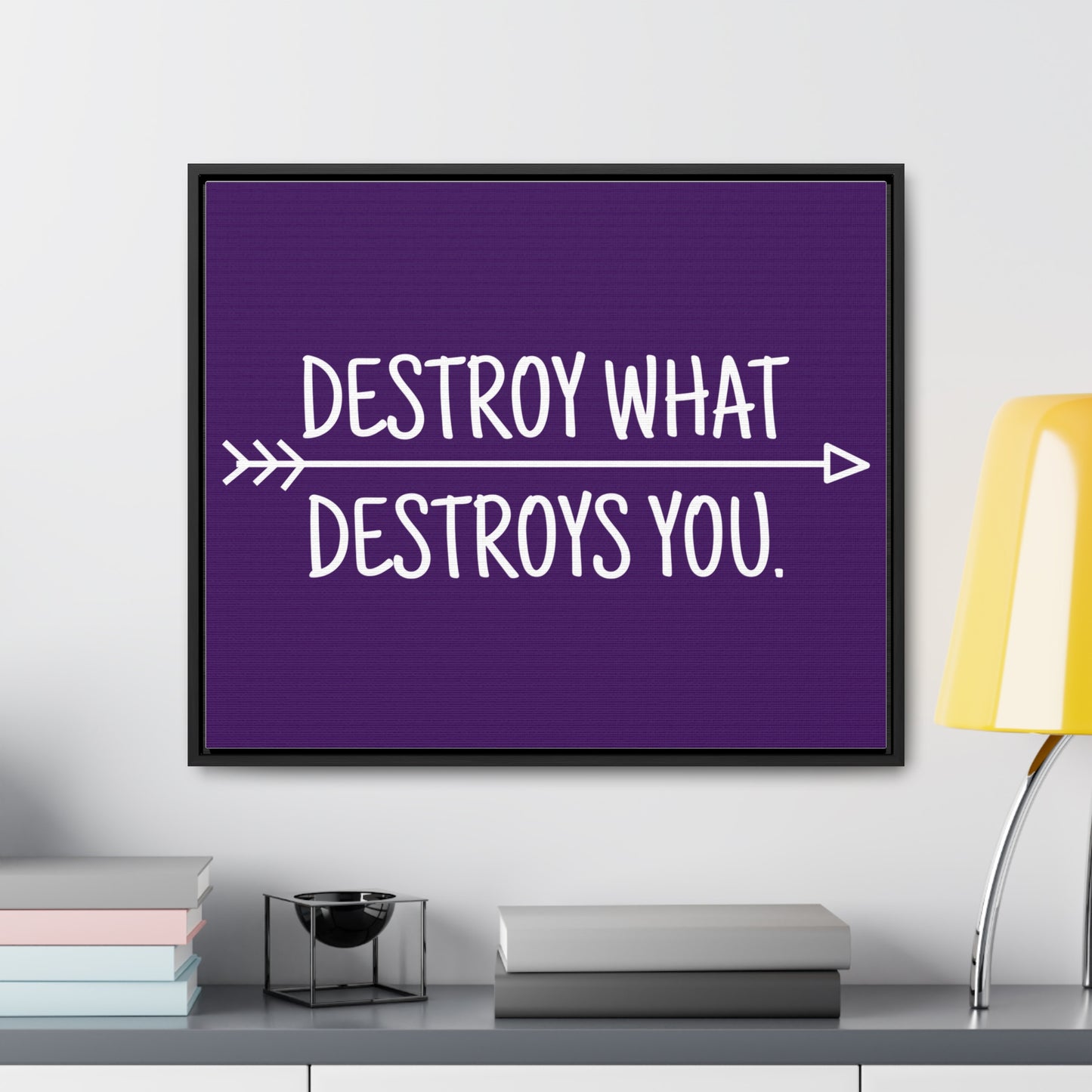 Destroy What Destroys You Wall Art