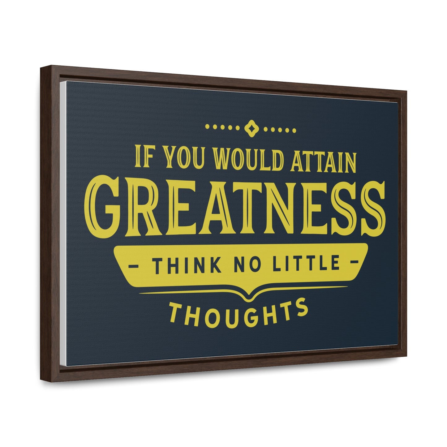 IF You Would Attain Greatness Thing No Little Thoughts Wall Art