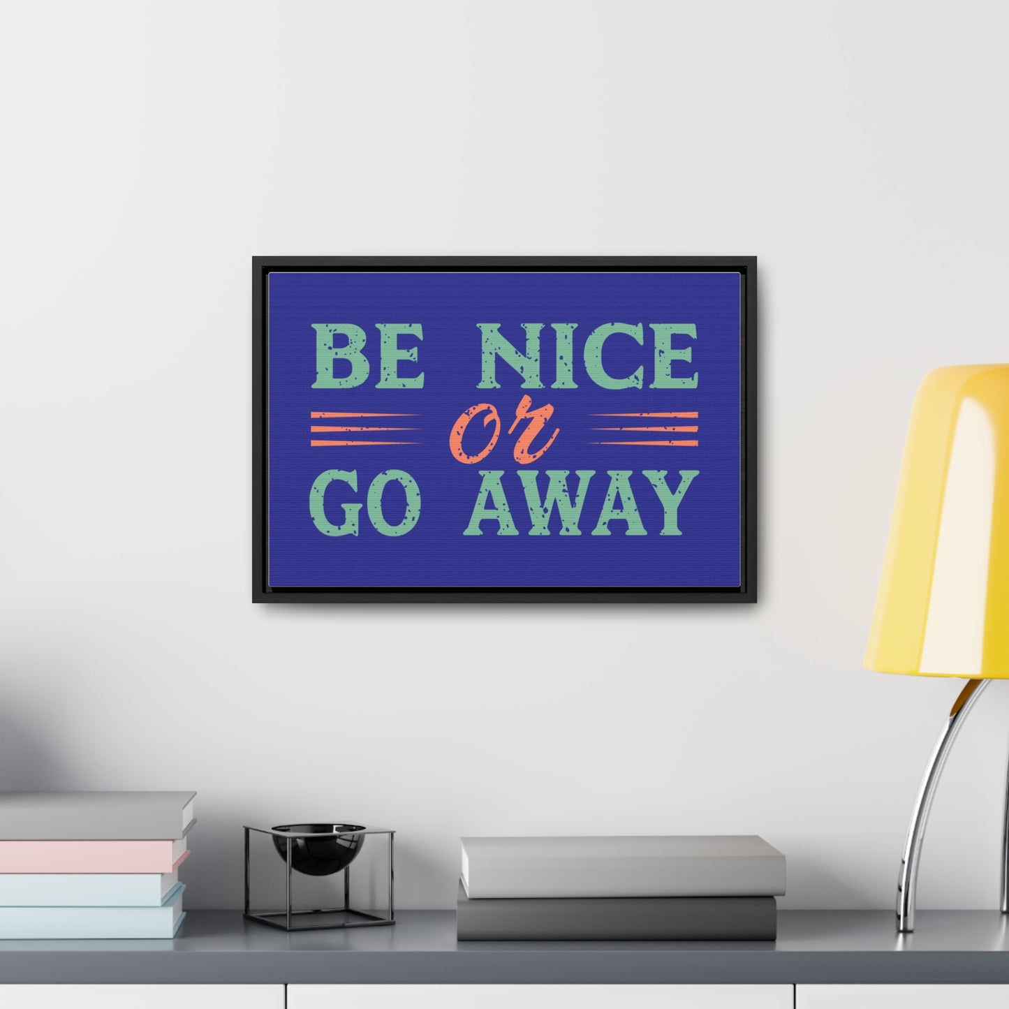 Be Nice Go Away Wall Art