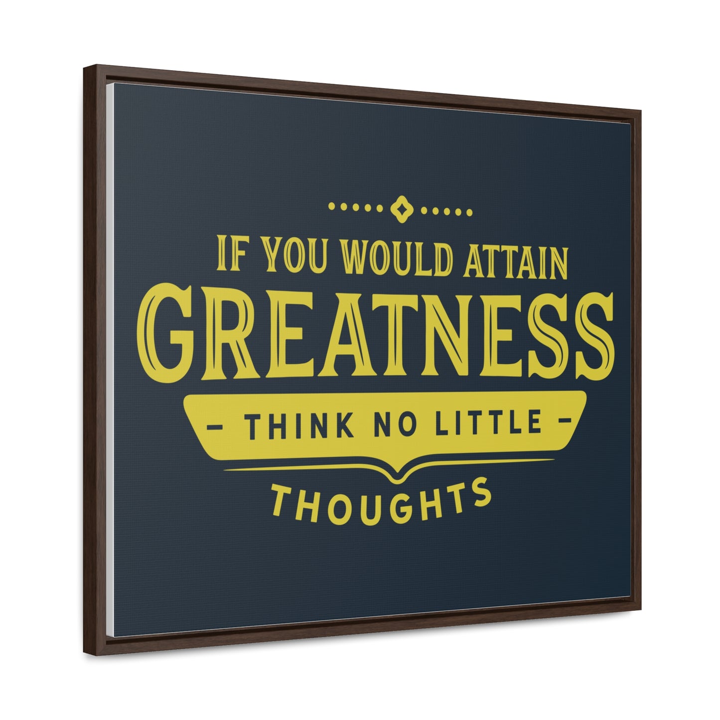 IF You Would Attain Greatness Thing No Little Thoughts Wall Art