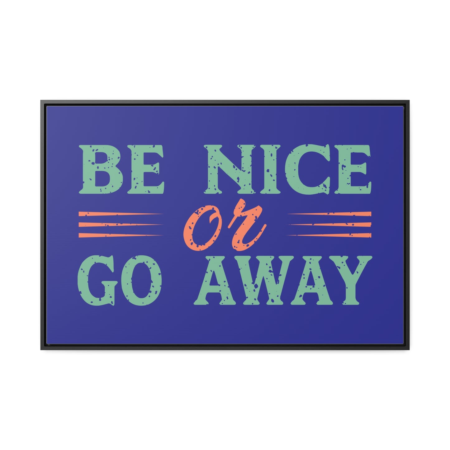 Be Nice Go Away Wall Art